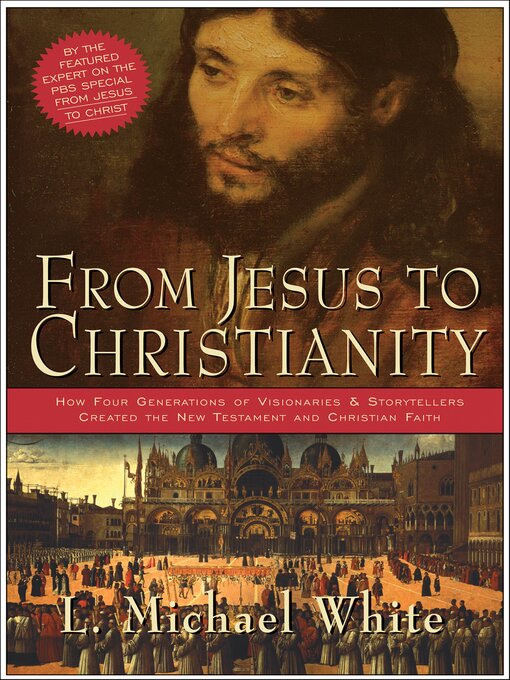 Title details for From Jesus to Christianity by L. Michael White - Available